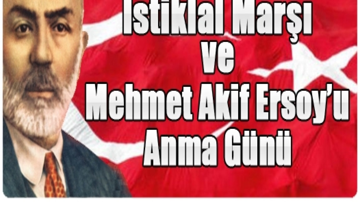 İstiklal Marşı'nın Kabulü ve Mehmet Akif Ersoy'u Anma Günü